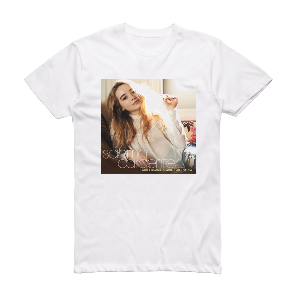 Sabrina Carpenter Cant Blame A Girl For Trying 1 Album Cover T-Shirt White