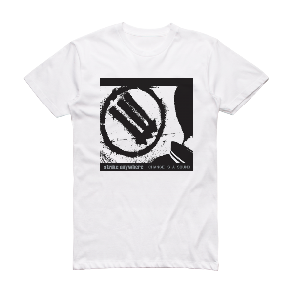 Strike Anywhere Change Is A Sound Album Cover T-Shirt White