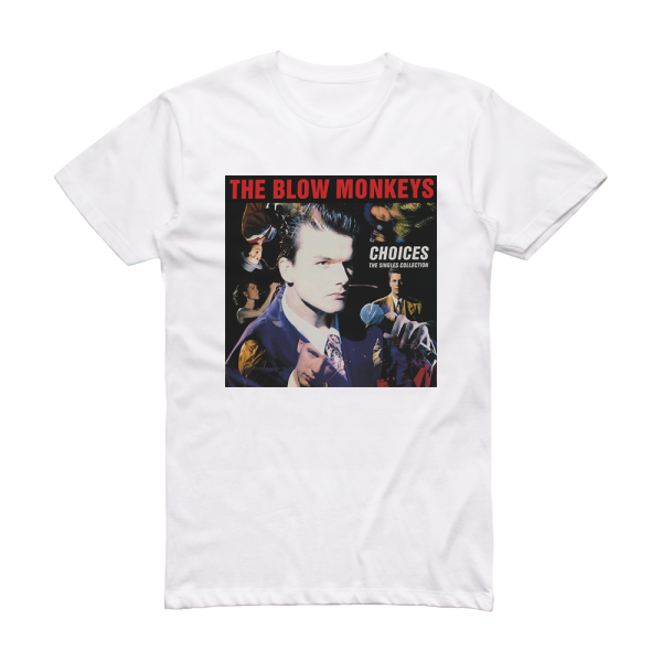 The Blow Monkeys Choices The Singles Collection Album Cover T-Shirt White