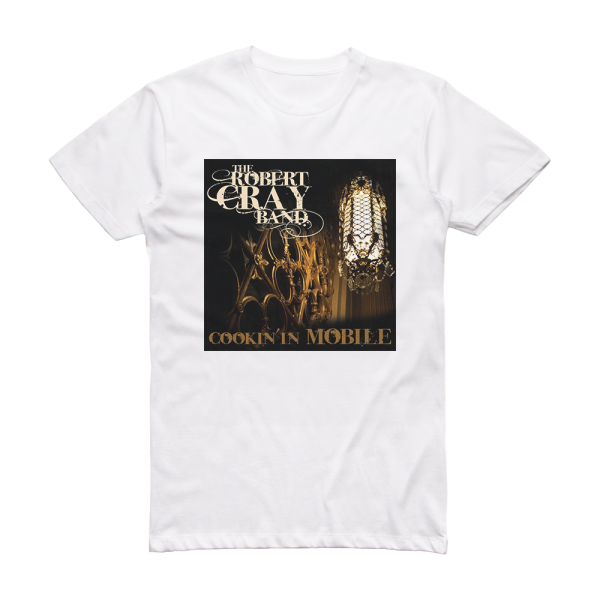The Robert Cray Band Cookin In Mobile Album Cover T-Shirt White