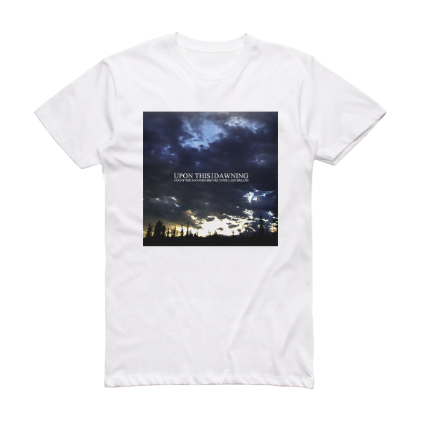 Upon This Dawning Count The Seconds Before Your Last Breath Album Cover T-Shirt White