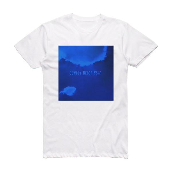 The Seatbelts Cowboy Bebop Blue Album Cover T-Shirt White