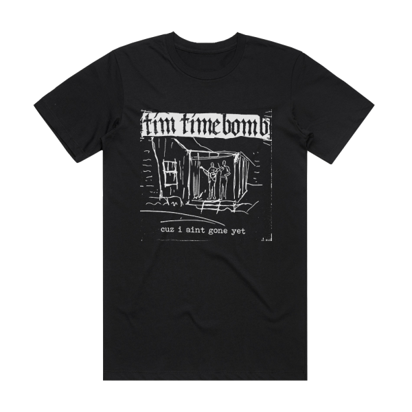 Tim Timebomb Cuz I Aint Gone Yet Album Cover T-Shirt Black