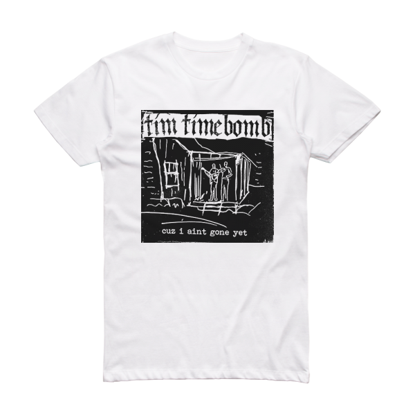 Tim Timebomb Cuz I Aint Gone Yet Album Cover T-Shirt White