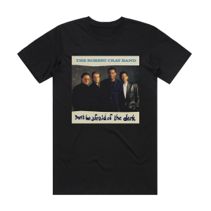 The Robert Cray Band Dont Be Afraid Of The Dark Album Cover T-Shirt Black