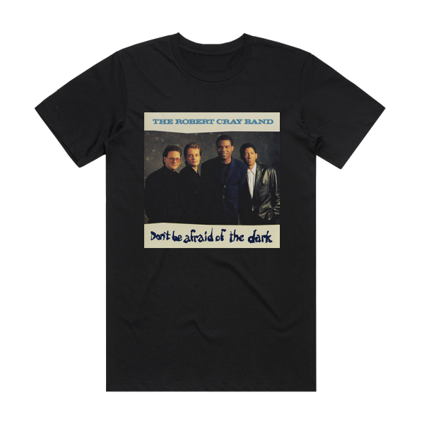 The Robert Cray Band Dont Be Afraid Of The Dark Album Cover T-Shirt Black