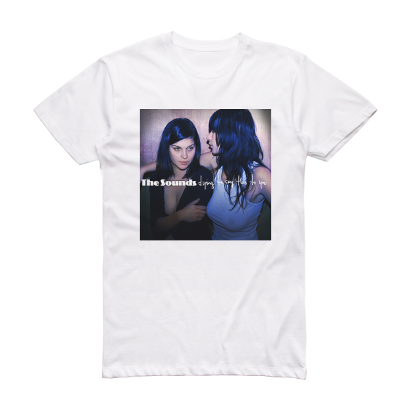 The Sounds Dying To Say This To You Album Cover T-Shirt White