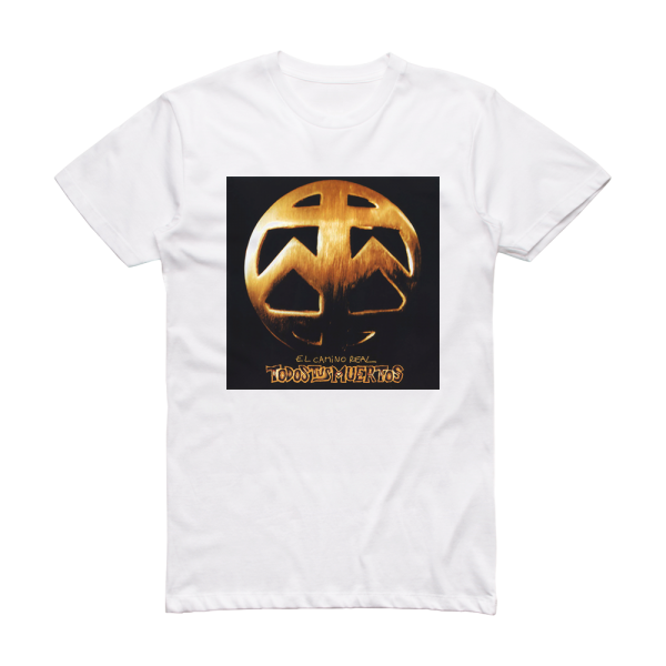 Todos Tus Muertos El Camino Real Album Cover T-Shirt White