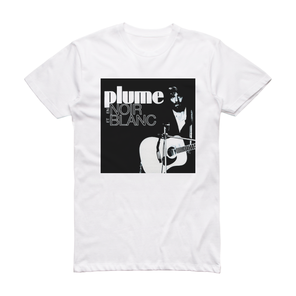 Plume Latraverse En Noir Et Blanc Album Cover T-Shirt White