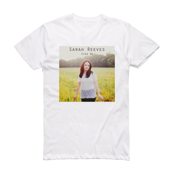 Sarah Reeves Ever Be Acoustic Piano Version Album Cover T-Shirt White