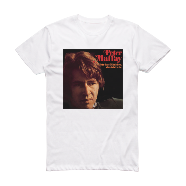 Peter Maffay Fr Das Mdchen Das Ich Liebe Album Cover T-Shirt White