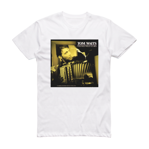 Tom Waits Franks Wild Years Album Cover T-Shirt White