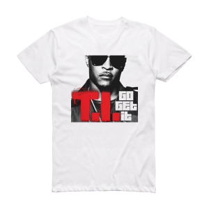 T I Go Get It Album Cover T-Shirt White