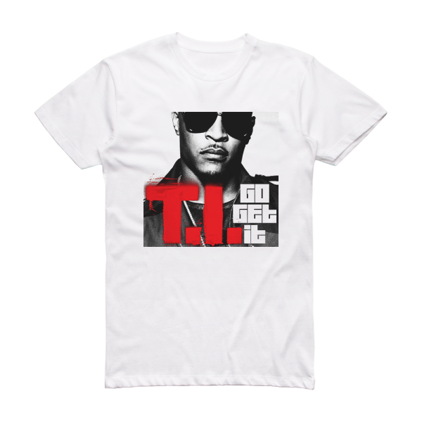 T I Go Get It Album Cover T-Shirt White