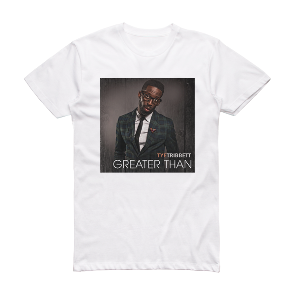 Tye Tribbett Greater Than Album Cover T-Shirt White