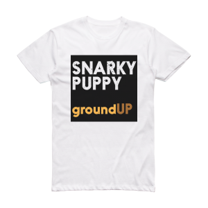 Snarky Puppy Ground Up Album Cover T-Shirt White