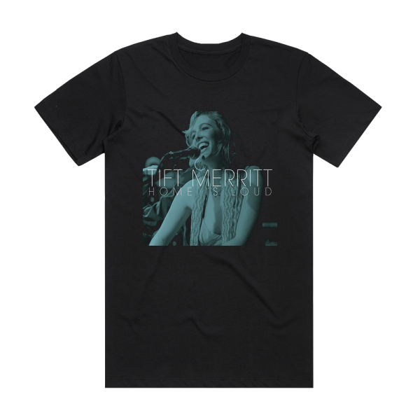 Tift Merritt Home Is Loud Album Cover T-Shirt Black