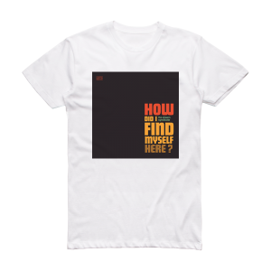 The Dream Syndicate How Did I Find Myself Here Album Cover T-Shirt White