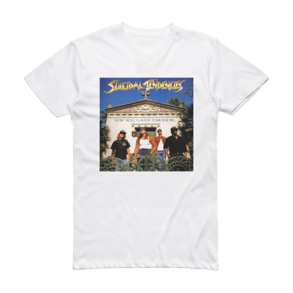 Suicidal Tendencies How Will I Laugh Tomorrow When I Cant Even Smile Today 1 Album Cover T-Shirt White