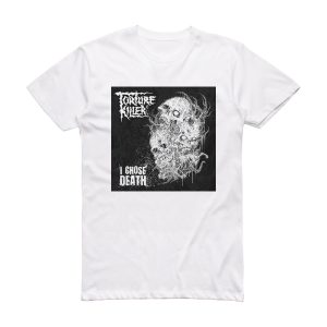 Torture Killer I Chose Death Album Cover T-Shirt White