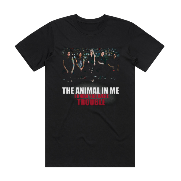 The Animal in Me I Knew You Were Trouble Album Cover T-Shirt Black