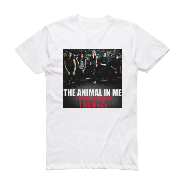 The Animal in Me I Knew You Were Trouble Album Cover T-Shirt White
