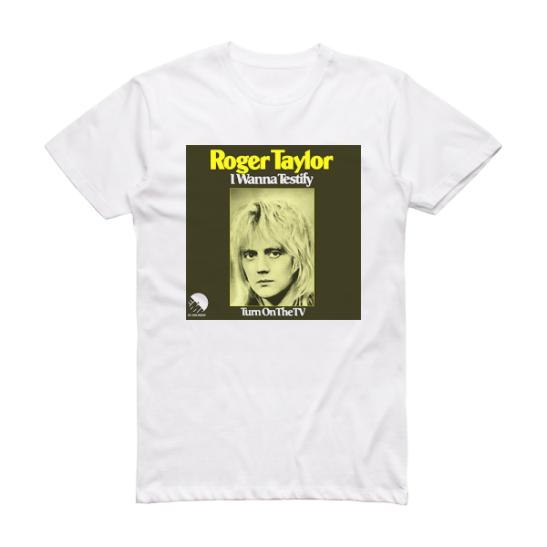 Roger Taylor I Wanna Testify Album Cover T-Shirt White