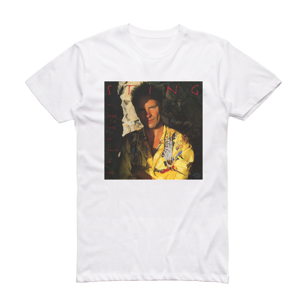 Sting If I Ever Lose My Faith In You Album Cover T-Shirt White