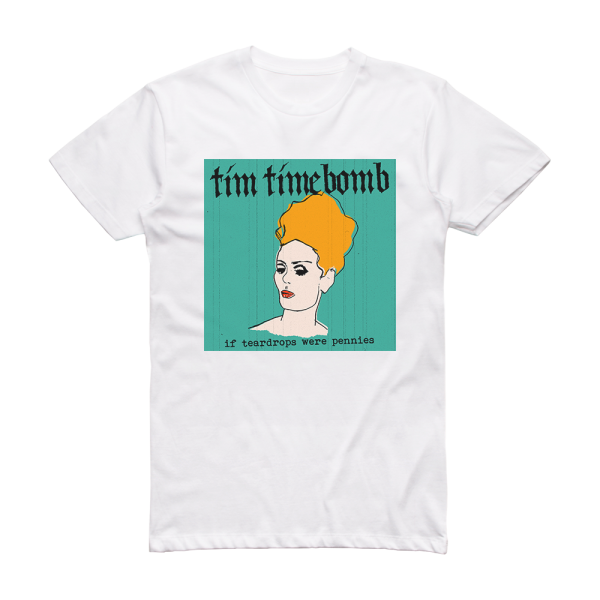 Tim Timebomb If Teardrops Were Pennies Album Cover T-Shirt White