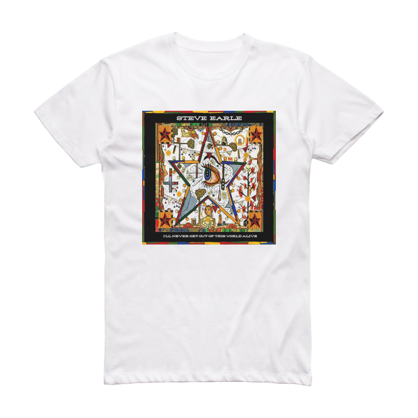 Steve Earle Ill Never Get Out Of This World Alive 2 Album Cover T-Shirt White