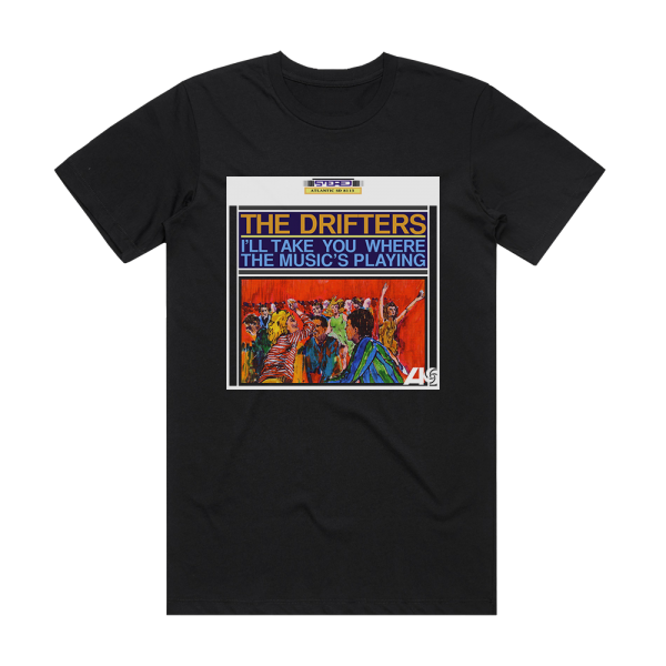 The Drifters Ill Take You Where The Musics Playing Album Cover T-Shirt Black