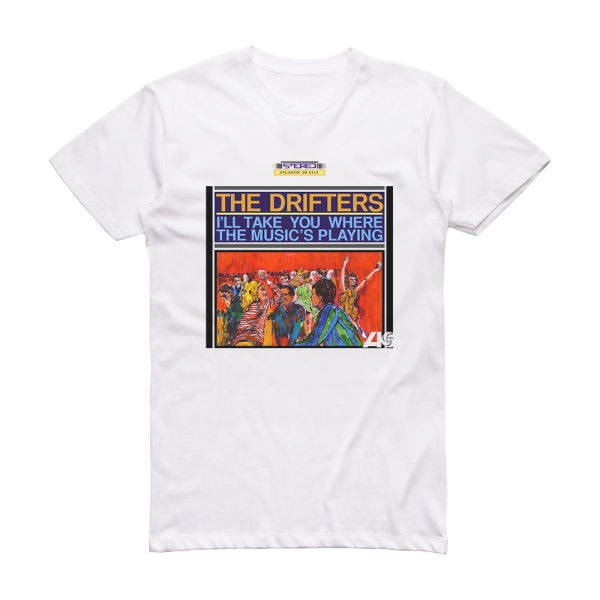 The Drifters Ill Take You Where The Musics Playing Album Cover T-Shirt White