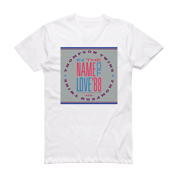 Thompson Twins In The Name Of Love 88 Album Cover T-Shirt White