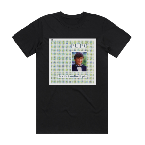 Pupo La Vita E Molto Di Piu Album Cover T-Shirt Black