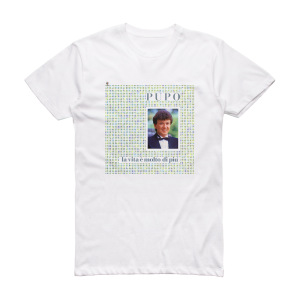 Pupo La Vita E Molto Di Piu Album Cover T-Shirt White