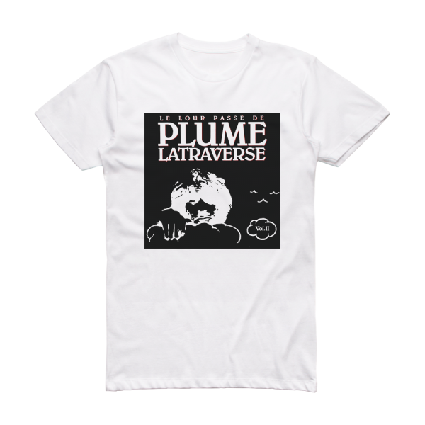 Plume Latraverse Le Lour Pass De Plume Latraverse Vol Ii Album Cover T-Shirt White
