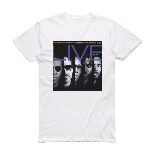 Stanley Clarke Live At The Greek Feat Larry Carlton Billy Cobham Deron John Album Cover T-Shirt White