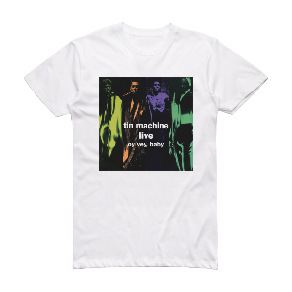Tin Machine Live Oy Vey Baby Album Cover T-Shirt White