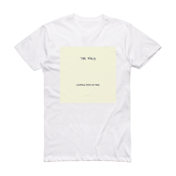 The Field Looping State Of Mind Album Cover T-Shirt White