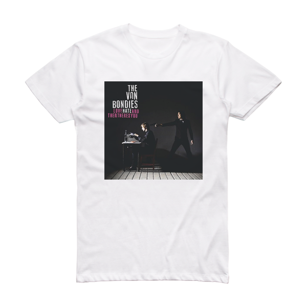 The Von Bondies Love Hate And Then Theres You Album Cover T-Shirt White