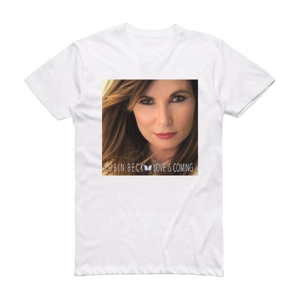 Robin Beck Love Is Coming Album Cover T-Shirt White
