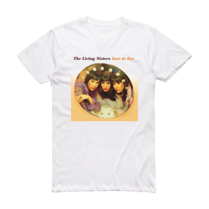 The Living Sisters Love To Live Album Cover T-Shirt White
