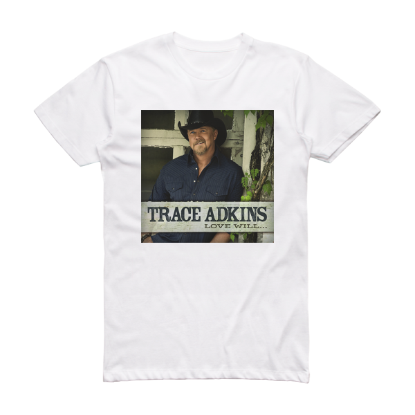 Trace Adkins Love Will Album Cover T-Shirt White