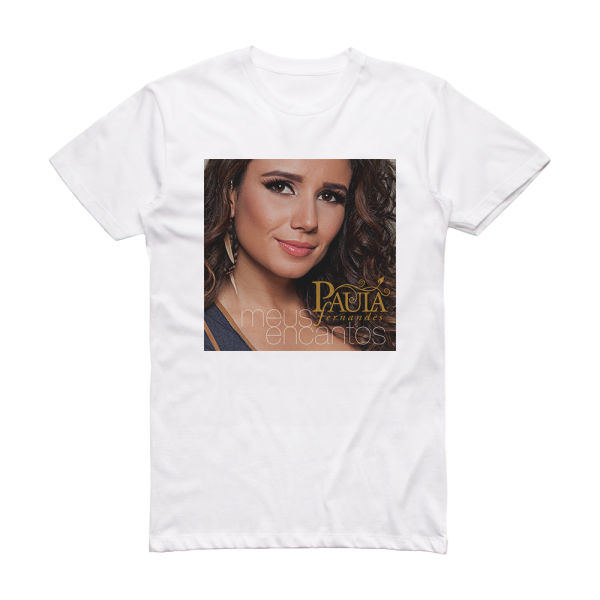 Paula Fernandes Meus Encantos Album Cover T-Shirt White