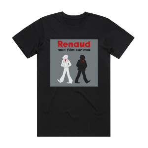 Renaud Mon Film Sur Moi Et Mes Chansons Prfres De Moi Album Cover T-Shirt Black