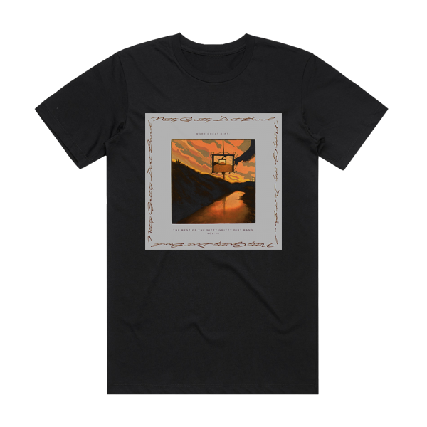 The Nitty Gritty Dirt Band More Great Dirt The Best Of The Nitty Gritty Dirt Band Volum Album Cover T-Shirt Black