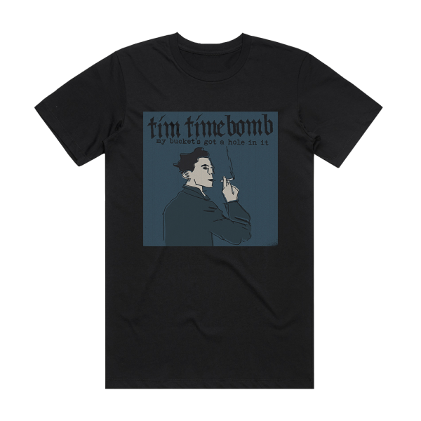 Tim Timebomb My Buckets Got A Hole In It Album Cover T-Shirt Black