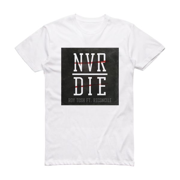 Roy Tosh Never Die Album Cover T-Shirt White