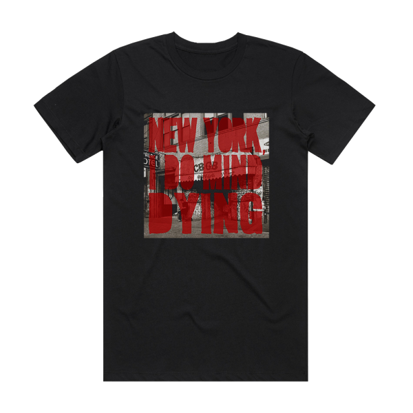 The Last Internationale New York I Do Mind Dying Album Cover T-Shirt Black