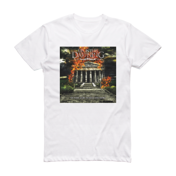 Upon This Dawning On Your Glory We Build Our Empire Album Cover T-Shirt White